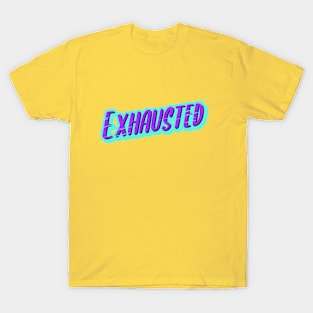 Exhausted T-Shirt